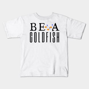 Be A Goldfish Kids T-Shirt